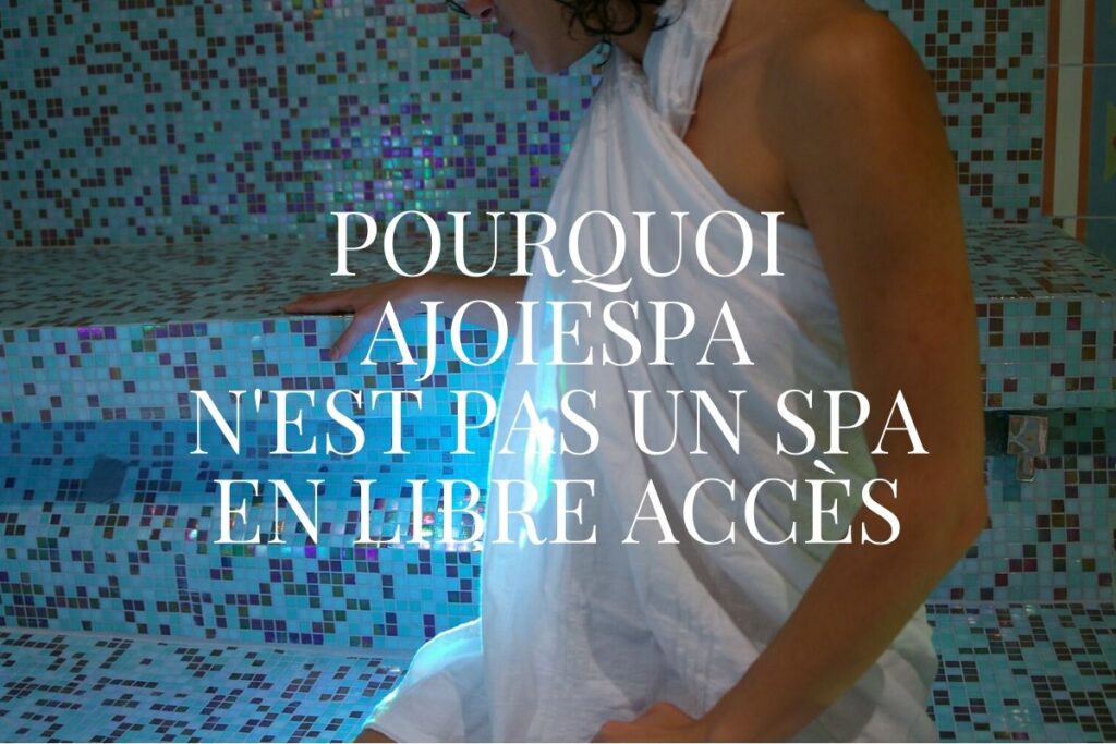 Pourquoi AjoieSpa n’est pas un spa en libre accès